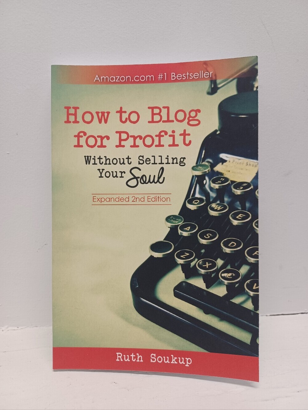 How to Blog for Profit Without Selling Your Soul 2nd Edition by Ruth Soukup